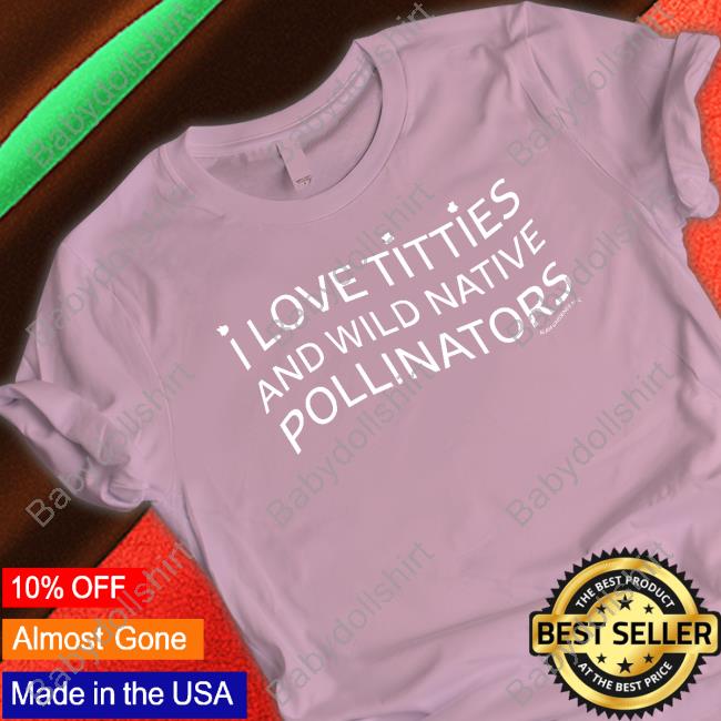 Glamgardenernyc I Love Titties And Wild Native Pollinators Hoodie