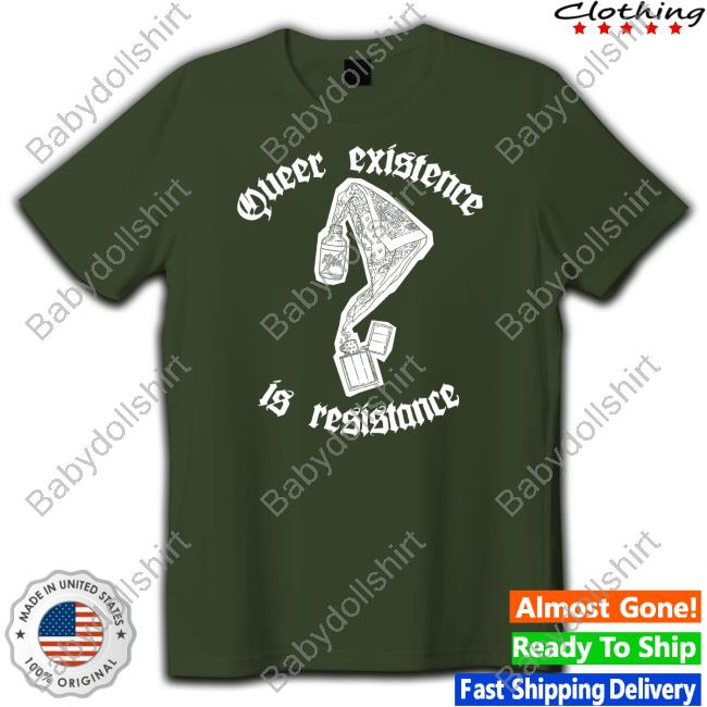 Queer Existence Is Resistance Shirt