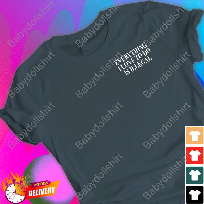 Everything I Love To Do Is Illegal Long Sleeve T Shirt