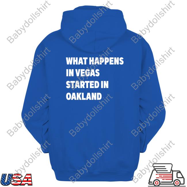 What Happens In Vegas Started In Oakland Text T Shirt
