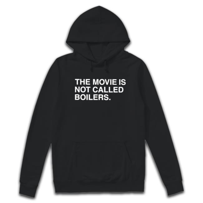 Official The movie is not called boilers T-shirt Hoodies