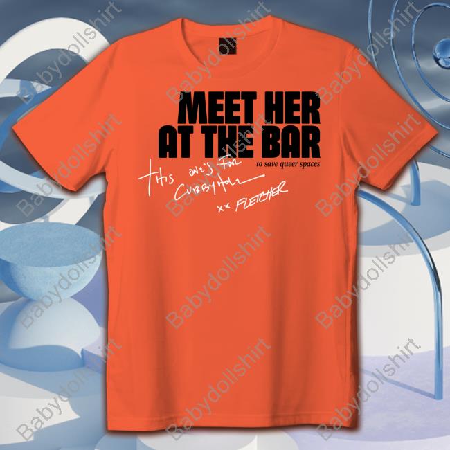 Official Fletcher Cubbyhole Meet Her At The Bar Tee