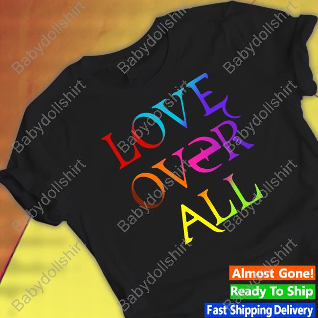 Love Over All Shirt