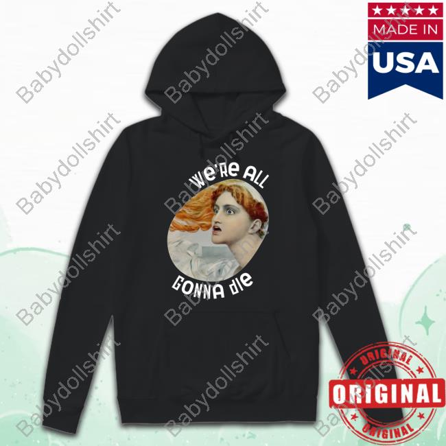 Kassandra We're All Gonna Die Shirt 2024