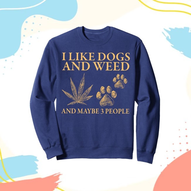 I Like Weed My Dog And Maybe 3 People Dog Lover New Crewneck Sweatshirt