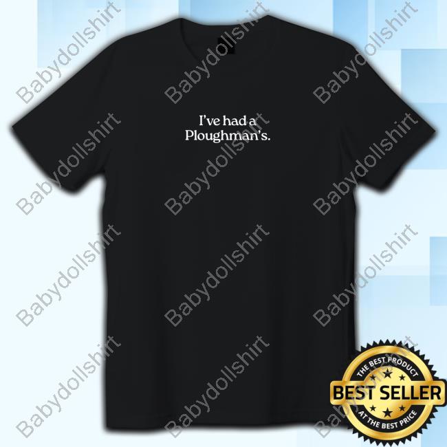 I've Had A Ploughman's T-Shirt