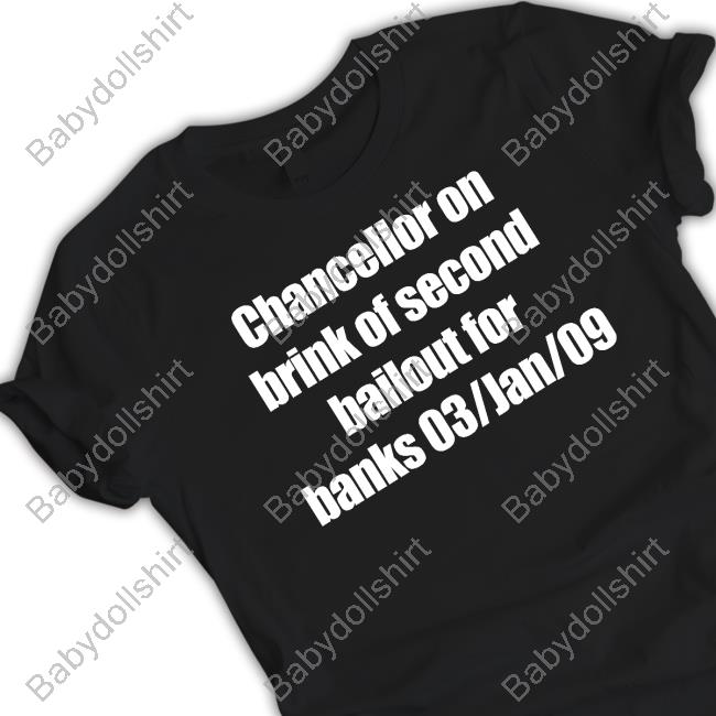 Official Chancellor On Brink Of Second Bailout For Banks 03/Jan/09 Shirt