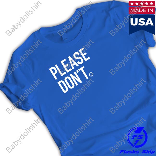 Please Don't Shirt