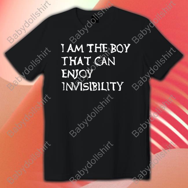 I Am The Boy That Can Enjoy Invisibility T Shirts