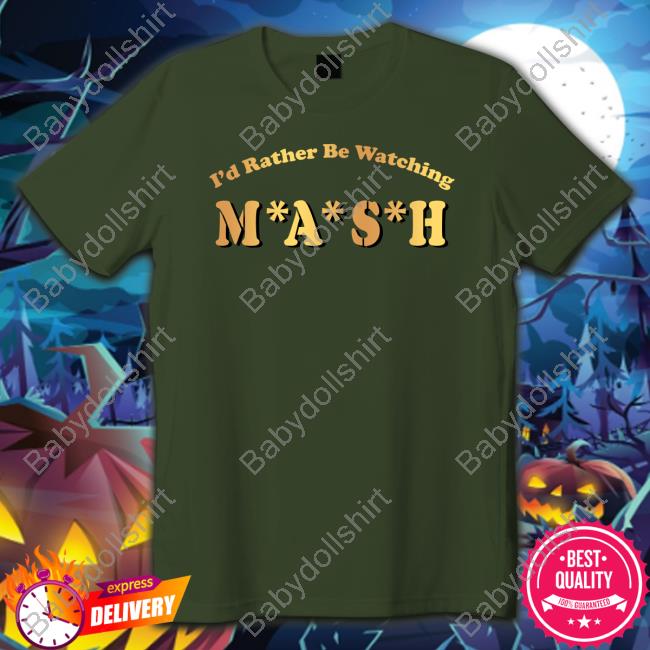 Official I'd Rather Be Watching M A S H T-Shirt