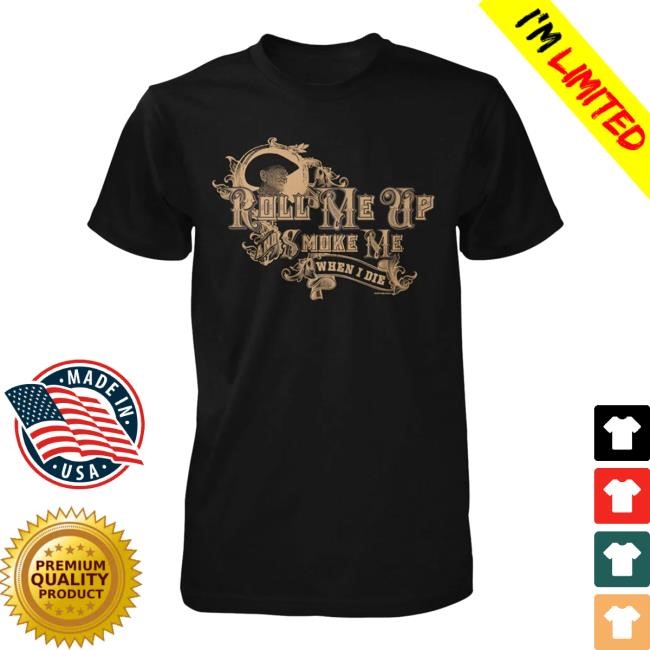 Willie Nelson - Roll Me Up And Smoke Me Shirt Willie Nelson Merch