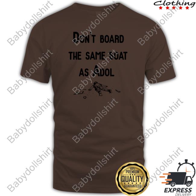 Don't Board The Same Boat As Adol Shirts