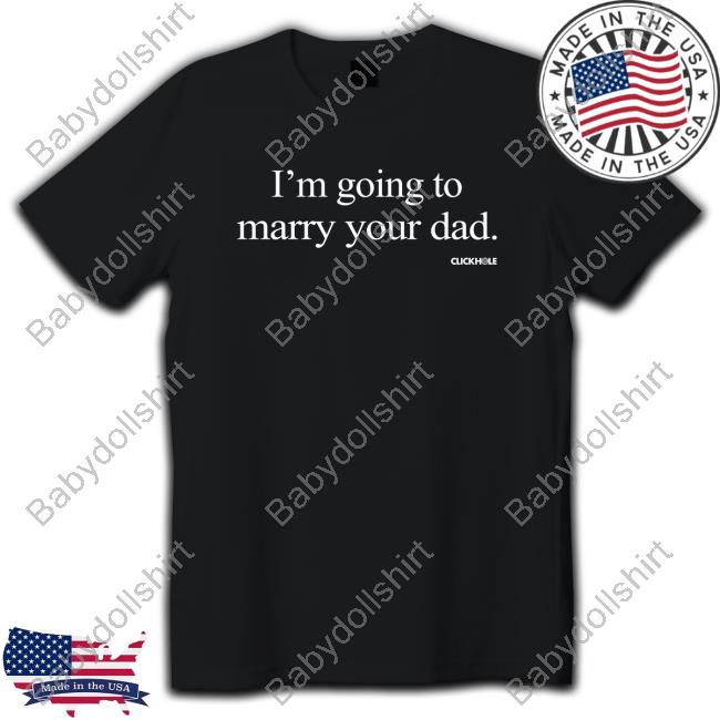 Clickhole Store I'm Going To Marry Your Dad Sweatshirt