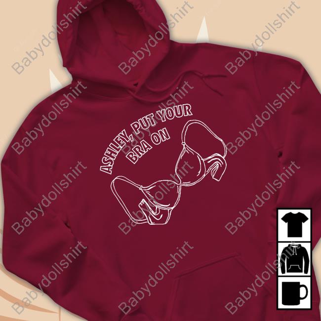Ashley Put Your Bra On T-Shirt