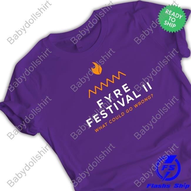 Shitheadsteve Fyre Festival 2.0 What Could Go Wrong Tee Shirt
