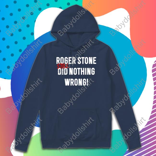 Roger Stone Still Did Nothing Wrong Shirts