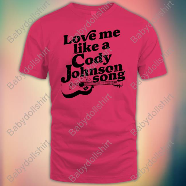 Cody Johnson Merch Love Me Like Shirt