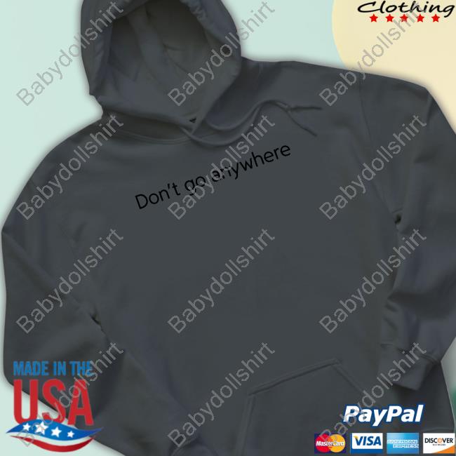 CorelliTV Don't Go Anywhere Hoodie Don't Go Anywhere Tee