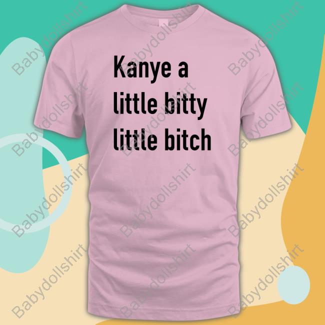 Kanye A Little Bitty Little Bitch Hoodie Kanye West
