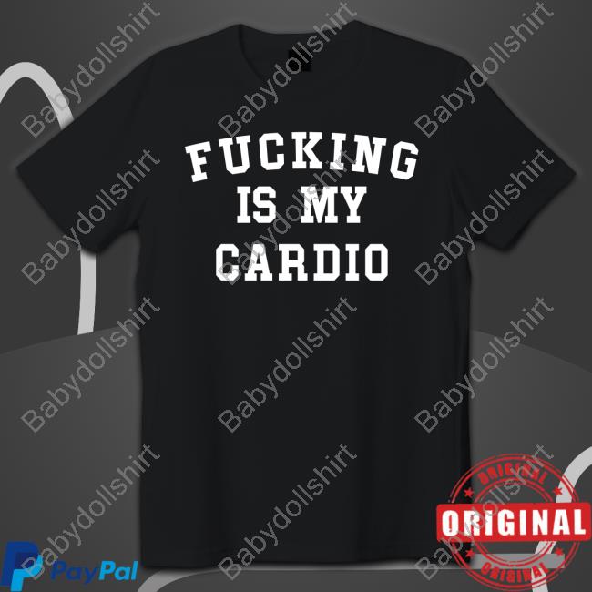 Fucking Is My Cardio Tee