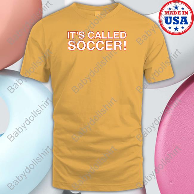 It's Called Soccer T Shirts