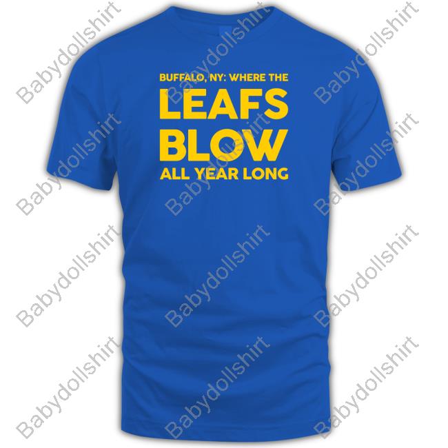 Born In Buffalo Where The Leafs Blow All Year Long Shirt