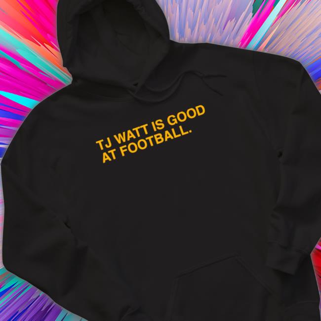 T.J. Watt Pittsburgh Steelers Is Good At Football 2023 Long Sleeve Shirt