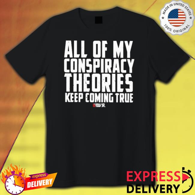 Official All Of My Conspiracy Theories Keep Coming True Long Sleeve Shirt