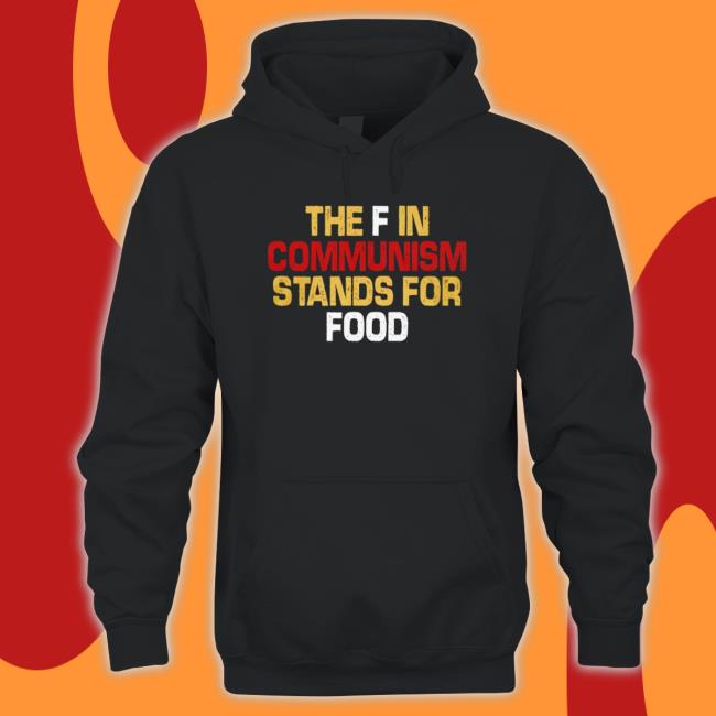 The F In Communism Stands For Food T-shirt