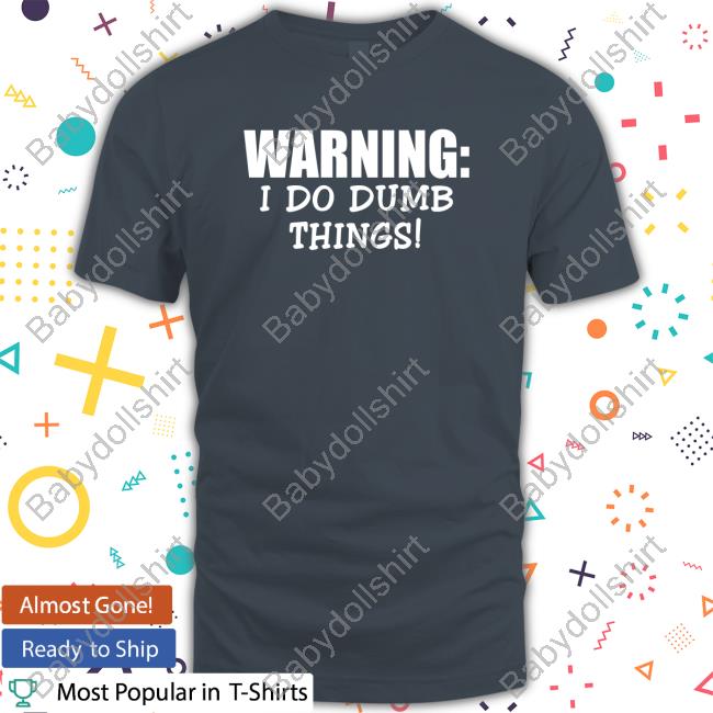 Official Christopher Johnson Warning I Do Dumb Things Shirt