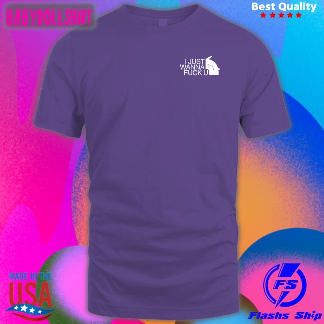 I Just Wanna Fuck U Long Sleeve T Shirt