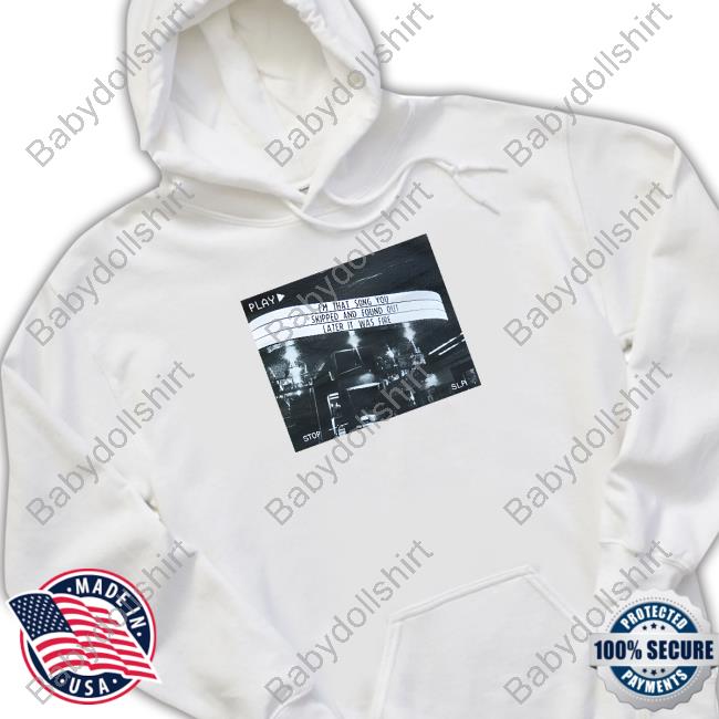 Mxm2010 I'm That Song You Skipped And Found Out Later It Was Fire Confirmation Long Sleeve T-Shirt