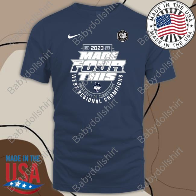 Uconn Huskies Shop 2023 Made Final Four This Ncaa Men's Basketball University Of Connecticut West Regional Champions Tee
