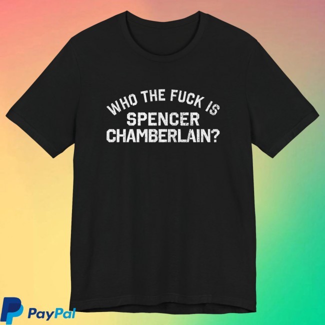 Who The Fuck Is Spencer Chamberlain? Tee Shirt