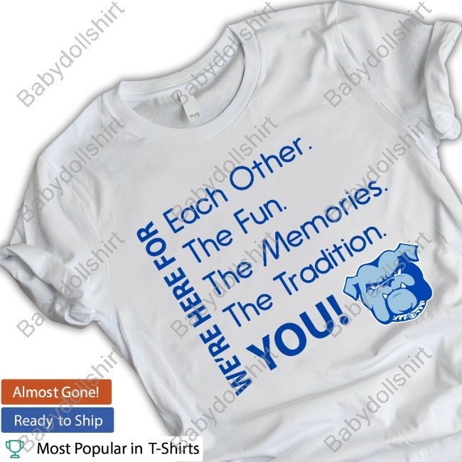 We're Here For Each Other The Fun, The Memories, The Tradition, You Shirt