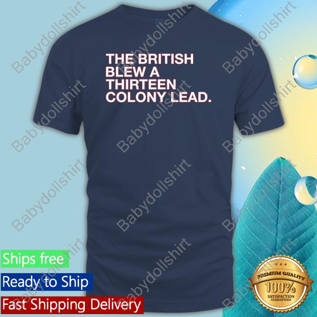 Obvious Shirts The British Blew A Thirteen Colony Lead Long Sleeve