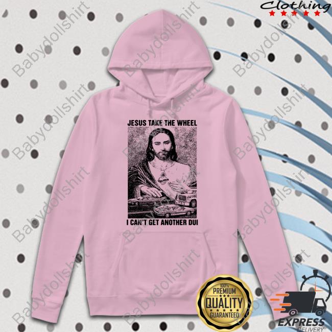 Jesus Take The Wheel, I Can't Get Another Dui Crewneck Sweatshirt