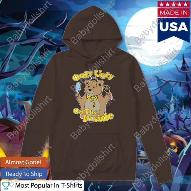 Only Ugly On The Inside T Shirt Only Ugly On The Inside T Shirt