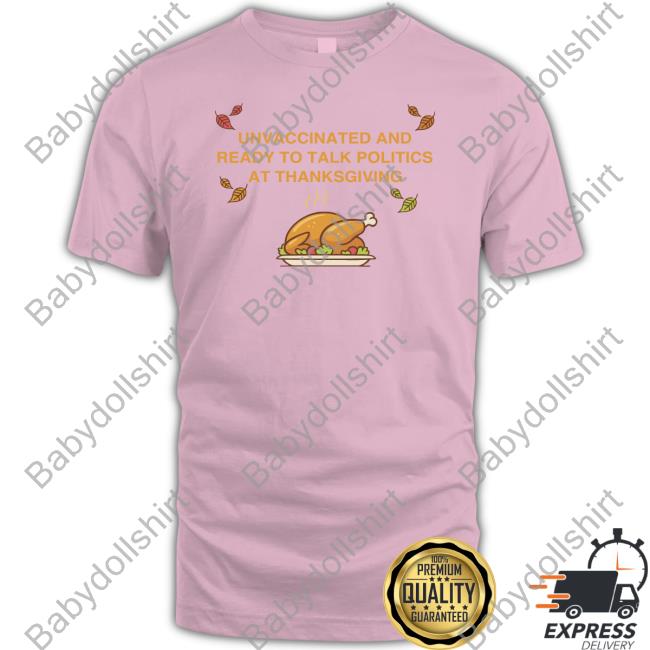 Unvaccinated And Ready To Talk Politics At Thanksgiving Tank Top Shitheadsteve Shop