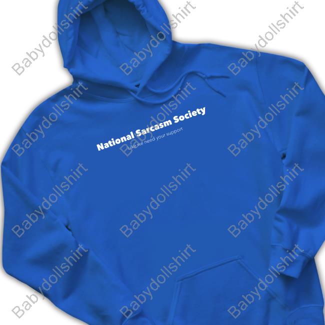 Official Jenny Sauer-Schmidgall National Sarcasm Society Like We Need Your Support Sweatshirt