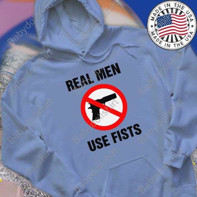 Real Men Use Fists Shirts Shirtsthtgohard