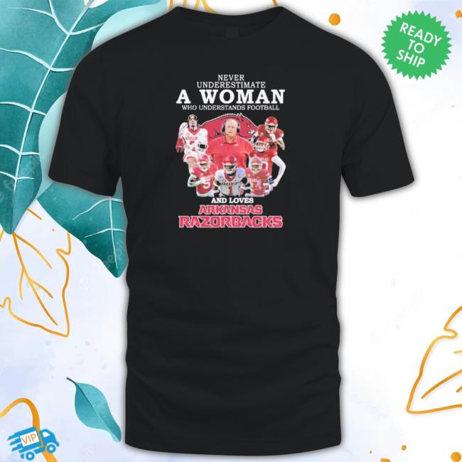 Never Underestimate A Woman Who Understands Football And Loves Arkansas Razorbacks Tshirt