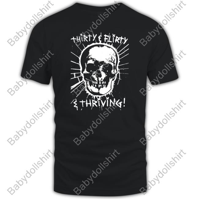 Thirty Flirty And Thriving Sweatshirts Goodshirts Merch