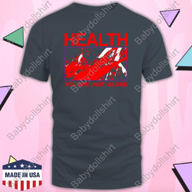 Health You Are Not Alone Hateful Of All Else Tee