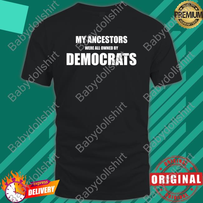 Unclehotep My Ancestors Were All Owned By Democrats T Shirt Uncle Hotep