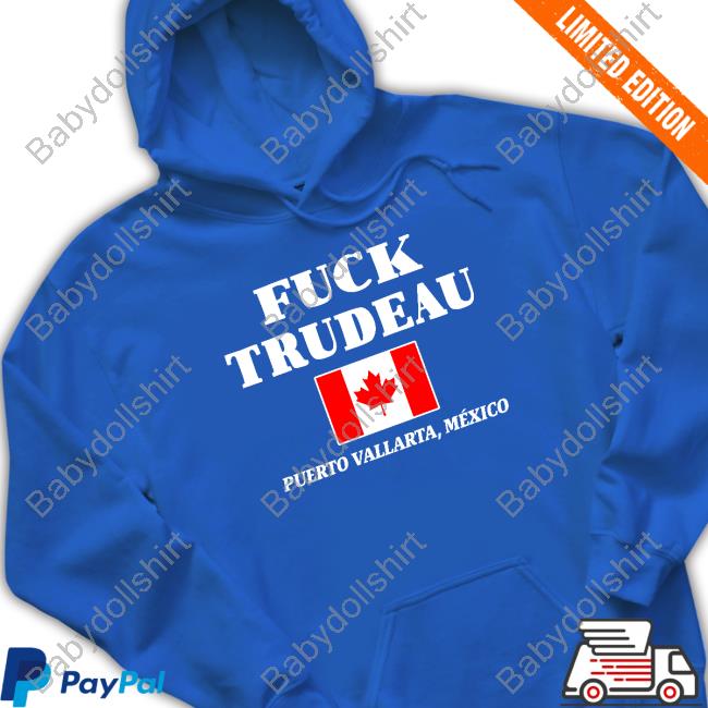 Fuck Trudeau Puerto Vallarta Mexico Tee Shirt Fuck Trudeau Puerto Vallarta Mexico Tee Salty Fringed Canadian
