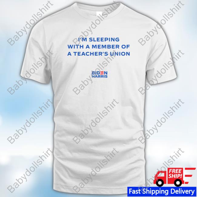 I'm Sleeping With A Member Of A Teacher's Union Shirt