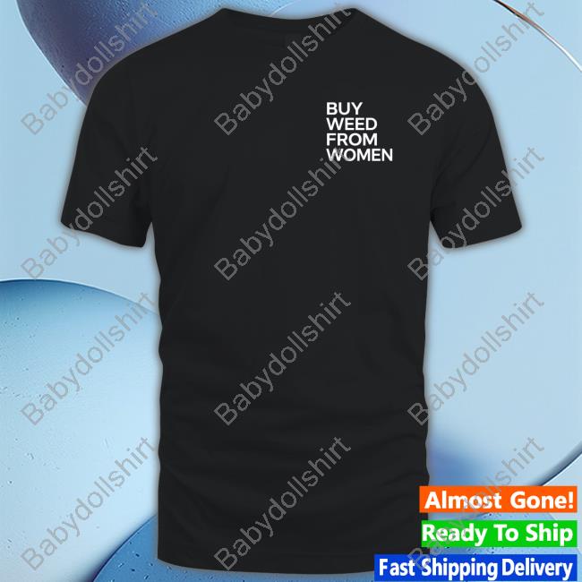 Buy Weed From Women Tee