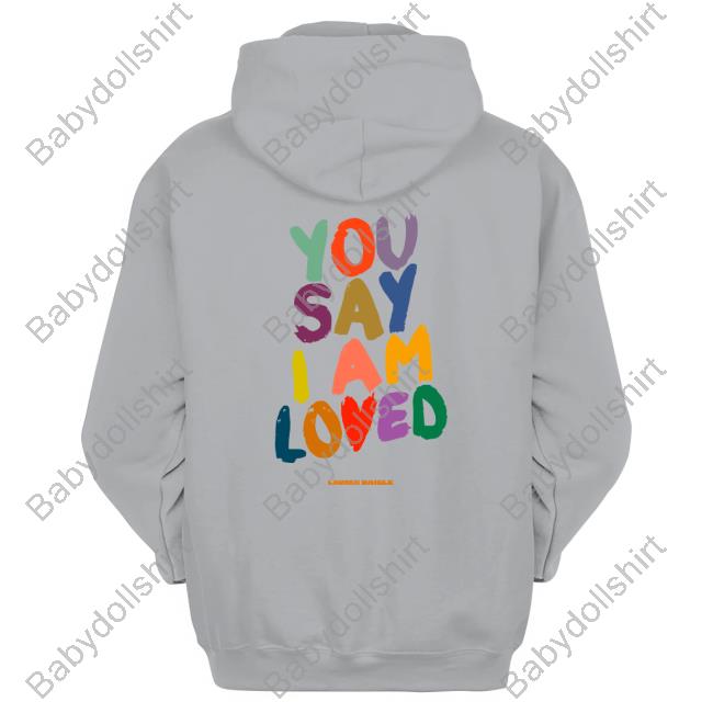 You Say Tour I Am Loved Sweatshirt Lauren Daigle Merch You Say Tour I Am Loved Cap