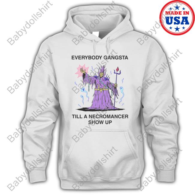 Official Everybody Gangsta Till A Necromancer Show Up Shirt